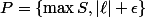 P=\{\max{S,|\ell|+\epsilon\}
